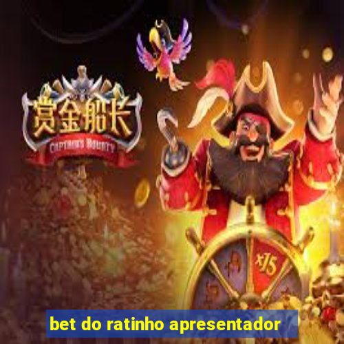 bet do ratinho apresentador